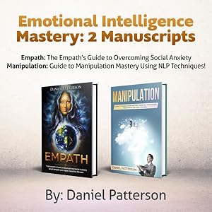Seller image for Emotional Intelligence Mastery, 2 Manuscripts : Empath: the Empath?s Guide to Overcoming Social Anxiety. Manipulation: Guide to Manipulation Mastery Using Nlp Techniques! for sale by GreatBookPricesUK