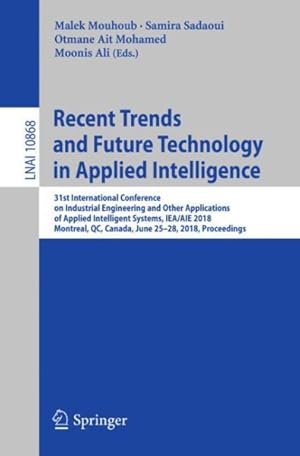 Bild des Verk�ufers f�r Recent Trends and Future Technology in Applied Intelligence : 31st International Conference on Industrial Engineering and Other Applications of Applied Intelligent Systems, Iea/Aie 2018, Montreal, Qc, Canada, June 25-28, 2018, Proceedings zum Verkauf von GreatBookPricesUK