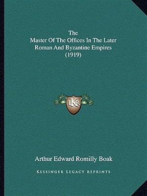 Seller image for The Master of the Offices in the Later Roman and Byzantine Empires (1919) for sale by GreatBookPrices