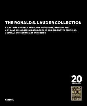 Bild des Verk�ufers f�r The Ronald S. Lauder Collection: Selections of Greek and Roman Antiquities, Medieval Art, Arms and Armor, Italian Gold-Ground and Old Master Paintings, Austrian and German Design zum Verkauf von MusicMagpie