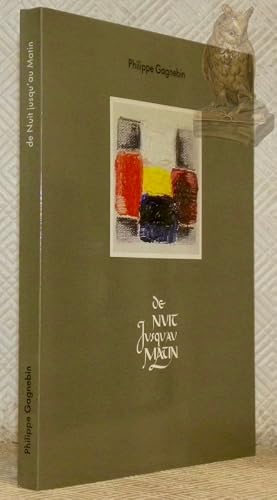 Bild des Verk�ufers f�r De nuit jusqu'au matin. Illustrations hors-texte de l'auteur, compos� en onciale par Germaine Lapaire. Liminaire de Jean-Samuel Grand. zum Verkauf von Bouquinerie du Varis