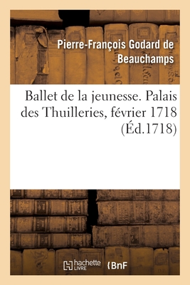 Immagine del venditore per Ballet de la Jeunesse. Palais Des Thuilleries, F�vrier 1718 (Paperback or Softback) venduto da BargainBookStores