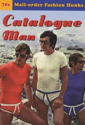 Imagen del vendedor de Catalogue Man: 70's mail-order fashion hunks a la venta por WeBuyBooks