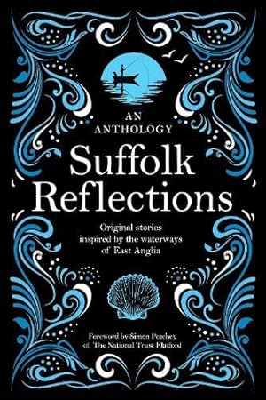 Bild des Verk�ufers f�r Suffolk Reflections: An Anthology of Original Stories Inspired by the the Waterways of East Anglia zum Verkauf von WeBuyBooks