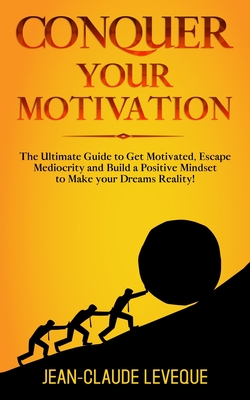 Immagine del venditore per Conquer your Motivation: The Ultimate Guide to Get Motivated, Escape Mediocrity and Build a Positive Mindset to Make your Dreams Reality! (Paperback or Softback) venduto da BargainBookStores