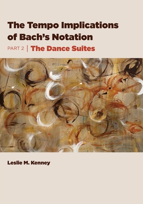 Image du vendeur pour The Tempo Implications of Bach's Notation: Part 2-The Dance Suites (Paperback or Softback) mis en vente par BargainBookStores