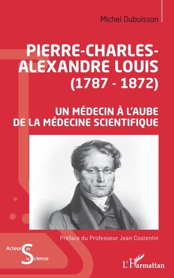 Seller image for Pierre-Charles-Alexandre Louis (1787-1872): Un m�decin � l'aube de la m�decine scientifique (Paperback or Softback) for sale by BargainBookStores