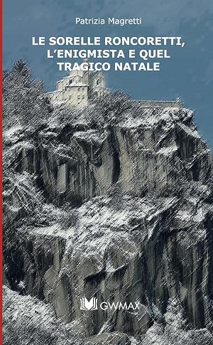 Image du vendeur pour Le sorelle Roncoretti, l'enigmista e quel tragico Natale. mis en vente par Rarewaves USA United
