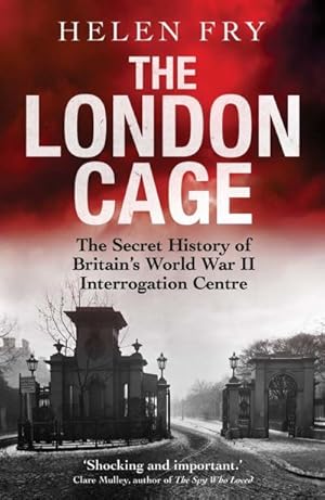 Imagen del vendedor de The London Cage: The Secret History of Britain's World War II Interrogation Centre a la venta por MusicMagpie