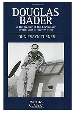 Seller image for Douglas Bader; A Biography of the Legendary World War II Fighter Pilot for sale by WeBuyBooks