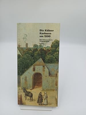 Imagen del vendedor de Die K�lner Kartause um 1500 - Eine Reise in unsere Vergangenheit. F�hrer zur Ausstellung 18. Mai - 22. September 1991 a la venta por butzle