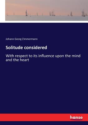Bild des Verk�ufers f�r Solitude considered: With respect to its influence upon the mind and the heart (Paperback or Softback) zum Verkauf von BargainBookStores