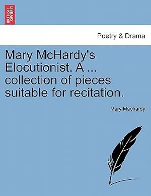Immagine del venditore per Mary McHardy's Elocutionist. a . Collection of Pieces Suitable for Recitation. (Paperback or Softback) venduto da BargainBookStores