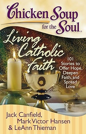 Immagine del venditore per Chicken Soup for the Soul: Living Catholic Faith: 101 Stories to Offer Hope, Deepen Faith, and Spread Love venduto da ZBK Books