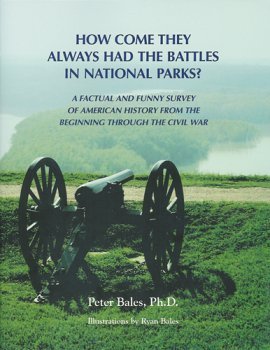 Seller image for How Come They Always Had The Battles in National Parks? A Factual and Funny Survey of American History from the Beginning Through the Civil War for sale by -OnTimeBooks-