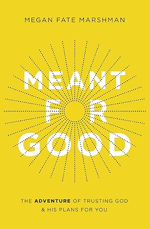 Imagen del vendedor de Meant for Good: The Adventure of Trusting God and His Plans for You a la venta por Shakespeare Book House