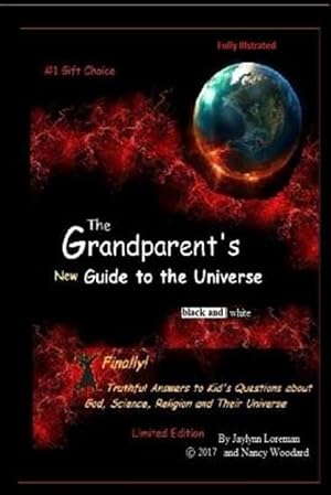 Imagen del vendedor de Grandparent's New Guide to the Universe : Finally, Truthful Answers to Kid's Questions About Life, the Universe and Everything; Black and White Edition a la venta por GreatBookPrices