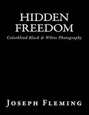 Bild des Verk�ufers f�r Hidden Freedom : Colorblind Black & White Photography zum Verkauf von GreatBookPrices