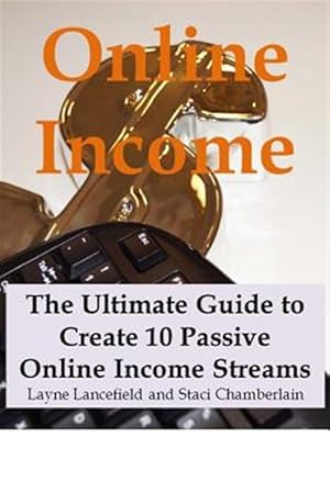 Seller image for Online Income : The Ultimate Guide to Create Online Income Streams for sale by GreatBookPrices