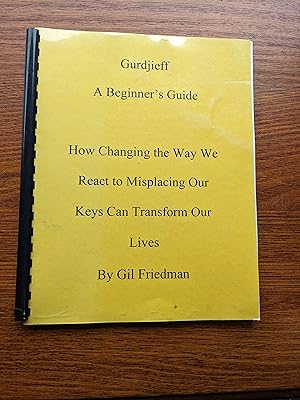Bild des Verk�ufers f�r Gurdjieff A Beginner's Guide How Changing the Way We React to Misplacing Our Keys Can Transform Our Lives zum Verkauf von Michael Benham