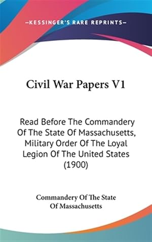 Seller image for Civil War Papers V1: Read Before the Commandery of the State of Massachusetts, Military Order of the Loyal Legion of the United States (190 for sale by GreatBookPricesUK