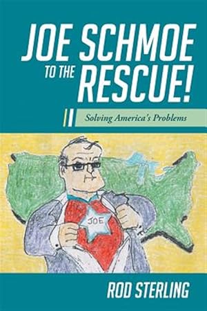 Immagine del venditore per Joe Schmoe to the Rescue!: Solving America's Problems venduto da GreatBookPricesUK
