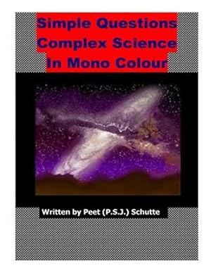 Seller image for Simple Questions Complex Science in Mono Colour : An Open Letter About Xepted Scientific Newton Mistakes for sale by GreatBookPrices