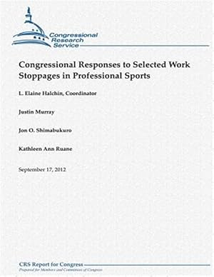 Imagen del vendedor de Congressional Responses to Selected Work Stoppages in Professional Sports a la venta por GreatBookPrices