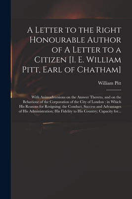 Seller image for A Letter to the Right Honourable Author of A Letter to a Citizen [i. E. William Pitt, Earl of Chatham] [microform]: With Animadversions on the Answer (Paperback or Softback) for sale by BargainBookStores