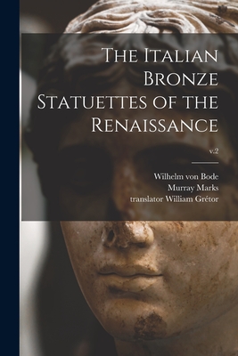 Imagen del vendedor de The Italian Bronze Statuettes of the Renaissance; v.2 (Paperback or Softback) a la venta por BargainBookStores