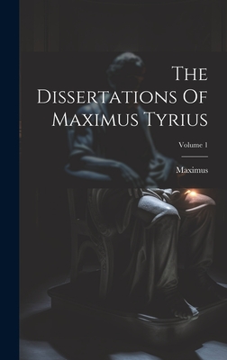Imagen del vendedor de The Dissertations Of Maximus Tyrius; Volume 1 (Hardback or Cased Book) a la venta por BargainBookStores