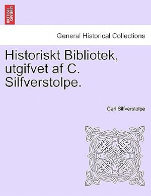 Seller image for Historiskt Bibliotek, utgifvet af C. Silfverstolpe. Sjette Delen (Paperback or Softback) for sale by BargainBookStores