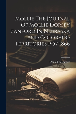 Immagine del venditore per Mollie The Journal Of Mollie Dorsey Sanford In Nebraska And Colorado Territories 1957 1866 (Paperback or Softback) venduto da BargainBookStores