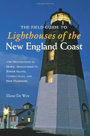 Immagine del venditore per The Field Guide to Lighthouses of the New England Coast: 150 Destinations in Maine, Massachusetts, Rhode Island, Connecticut venduto da 3Brothers Bookstore