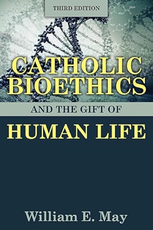 Seller image for Catholic Bioethics and the Gift of Human Life, Third Edition for sale by Bay State Book Company