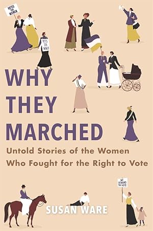 Seller image for Why They Marched: Untold Stories of the Women Who Fought for the Right to Vote for sale by Bay State Book Company
