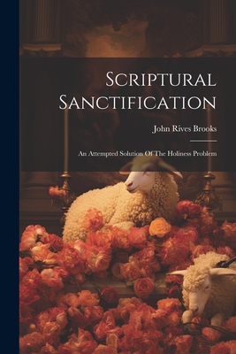 Immagine del venditore per Scriptural Sanctification: An Attempted Solution Of The Holiness Problem (Paperback or Softback) venduto da BargainBookStores