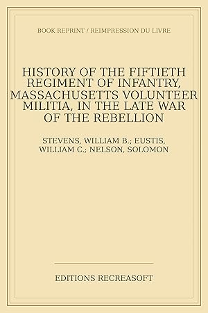 Immagine del venditore per History of the Fiftieth Regiment of Infantry, Massachusetts Volunteer Militia, in the late war of the rebellion venduto da Livres Anciens Rares
