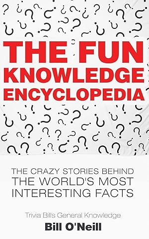 Bild des Verk�ufers f�r The Fun Knowledge Encyclopedia: The Crazy Stories Behind the World's Most Interesting Facts (Trivia Bill's General Knowledge) zum Verkauf von Greenworld Books
