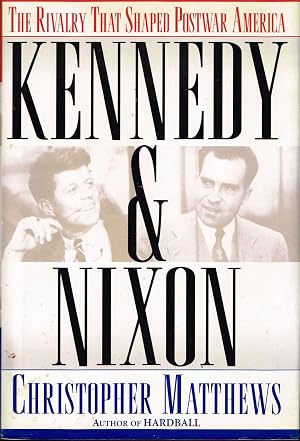 Bild des Verk�ufers f�r KENNEDY & NIXON: The Rivalry that Shaped Postwar America zum Verkauf von Reliant Bookstore