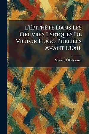 Bild des Verk�ufers f�r l'�pith�te Dans Les Oeuvres Lyriques De Victor Hugo Publi�(c)es Avant l'Exil zum Verkauf von AHA-BUCH GmbH