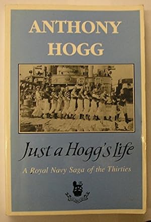 Bild des Verk�ufers f�r Just a Hogg's Life: Royal Naval Saga of the Thirties zum Verkauf von WeBuyBooks
