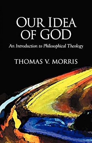 Bild des Verk�ufers f�r Our Idea of God: An Introduction to Philosophical Theology zum Verkauf von WeBuyBooks