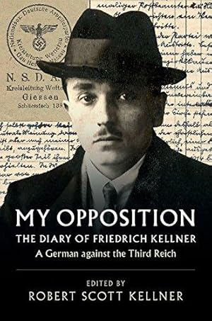 Seller image for My Opposition: The Diary of Friedrich Kellner - A German against the Third Reich for sale by WeBuyBooks