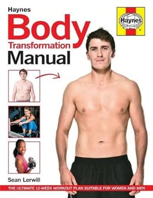 Bild des Verk�ufers f�r Body Transformation Manual (Haynes Manuals): The step-by-step guide to obtaining the body you thought was unobtainable zum Verkauf von WeBuyBooks