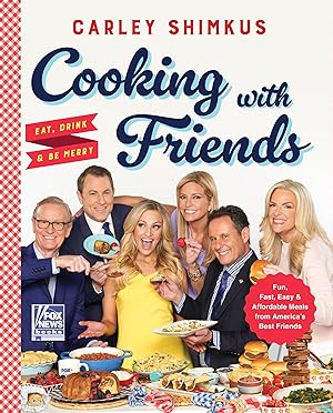 Immagine del venditore per Cooking with Friends: Eat, Drink & Be Merry �" The National Bestseller with 75+ Homespun Recipes from Beloved FOX Personalities (Fox News Books, 6) venduto da 3Brothers Bookstore
