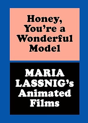 Imagen del vendedor de Honey, You're a Wonderful Model: Maria Lassnig's Animated Films: Ausst. Kat. Des Moines Art Center, Des Moines, Iowa a la venta por Rarewaves.com USA