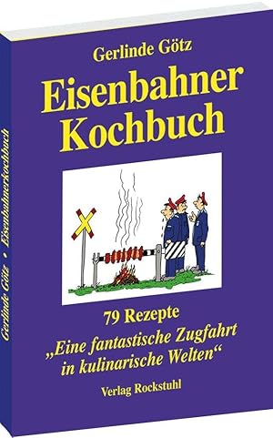 Bild des Verk�ufers f�r Eisenbahnerkochbuch: 79 Rezepte f�r eine fantastische Zugfahrt in kulinarische Welten zum Verkauf von Rarewaves.com USA