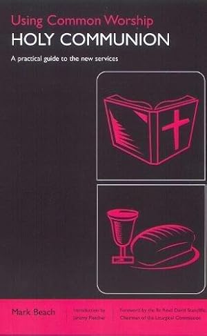 Imagen del vendedor de Using Common Worship: Holy Communion - A Practical Guide to the New Services a la venta por WeBuyBooks