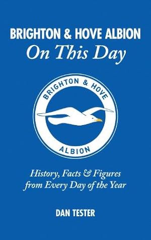 Seller image for Brighton & Hove Albion On This Day: History, Facts & Figures from Every Day of the Year for sale by WeBuyBooks